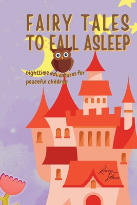 Fairy Tales to Fall Asleep: Nighttime Adventures for Serene Children - Stone, Kasey