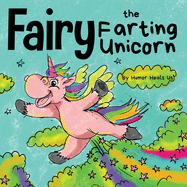 Fairy the Farting Unicorn: A Story About a Unicorn Who Farts