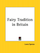 Fairy Tradition in Britain - Spence, Lewis