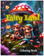 Fairyland Coloring book: Fairyland with little fairy, and fairy gardens, this coloring book will transport you to a mystical realm where the possibilities are endless. The Fairyland Coloring Book is perfect for all age.