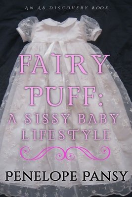 Fairypuff: A Sissy Baby Lifestyle: An ABDL/Sissybaby/Femdom story - Bent, Rosalie (Editor), and Bent, Michael (Editor), and Pansy, Penelope