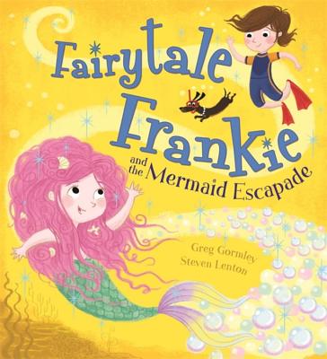 Fairytale Frankie and the Mermaid Escapade - Gormley, Greg