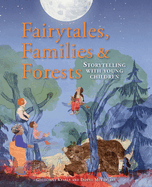 Fairytales Families and Forests: Storytelling with young children