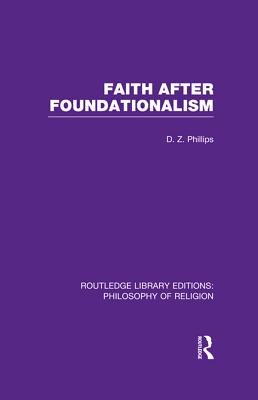 Faith after foundationalism - Phillips, Dewi Zephaniah