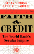 Faith and Credit: The World Bank's Secular Empire