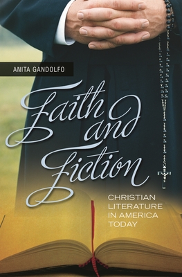 Faith and Fiction: Christian Literature in America Today - Gandolfo, Anita