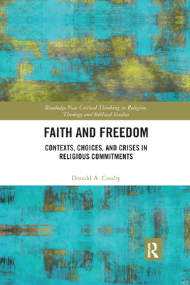 Faith and Freedom: Contexts, Choices, and Crises in Religious Commitments - Crosby, Donald A.