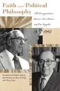 Faith and Political Philosophy: The Correspondence Between Leo Strauss and Eric Voegelin, 1934-1964