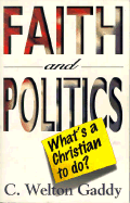 Faith and Politics: What's a Christian to Do? - Gaddy, C Welton