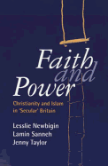 Faith and Power: Christianity and Islam in "Secular" Britain - Newbigin, Lesslie, and Burnshaw, Stanley O