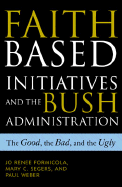 Faith-Based Initiatives and the Bush Administration: The Good, the Bad, and the Ugly