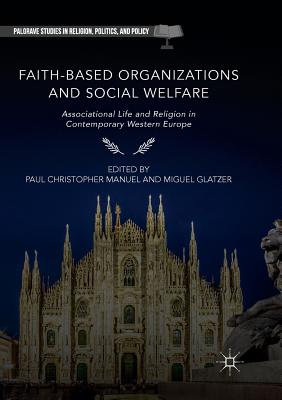 Faith-Based Organizations and Social Welfare: Associational Life and Religion in Contemporary Western Europe - Manuel, Paul Christopher (Editor), and Glatzer, Miguel (Editor)