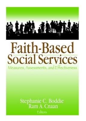 Faith-Based Social Services: Measures, Assessments, and Effectiveness - Boddie, Stephanie C, Professor (Editor), and Cnaan, Ram A, Dr. (Editor)