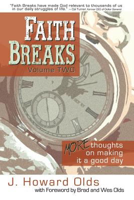 Faith Breaks, Volume 2: More Thoughts on Making It a Good Day - Olds, J Howard, and Olds, Brad (Foreword by), and Olds, Wes (Foreword by)