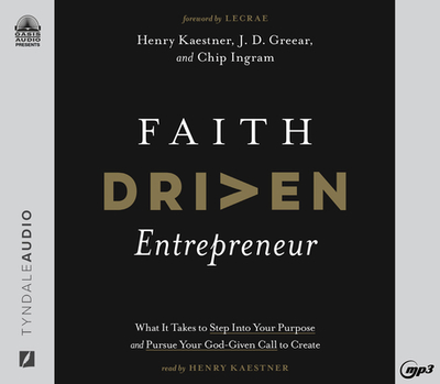 Faith Driven Entrepreneur: What It Takes to Step Into Your Purpose and Pursue Your God-Given Call to Create - Kaestner, Henry (Narrator), and Greear, J D, and Ingram, Chip