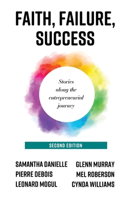 Faith, Failure, Success: Stories Along the Entrepreneurial Journey - Danielle, Samantha, and Murray, Glenn R, and Roberson, Mel