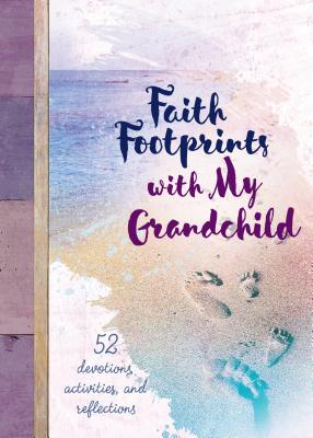 Faith Footprints with My Grandchild: 52 Devotions, Activities, and Reflections - Manz Simon, Mary, Dr.