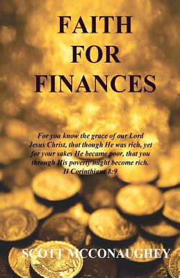 Faith for Finances: Access God's Provisions Through Faith - McConaughey, Scott