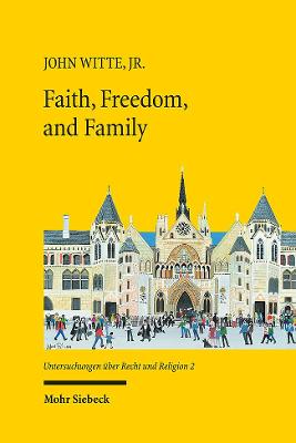 Faith, Freedom, and Family: New Studies in Law and Religion - Witte, John, and Doe, Norman (Editor), and Hauk, Gary S (Editor)