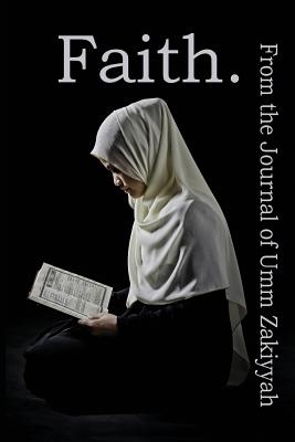 Faith. From the Journal of Umm Zakiyyah - Zakiyyah, Umm