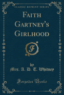 Faith Gartney's Girlhood (Classic Reprint)