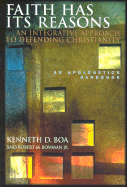 Faith Has Its Reasons: An Integrative Approach to Defending Christianity; An Apologetics Handbook