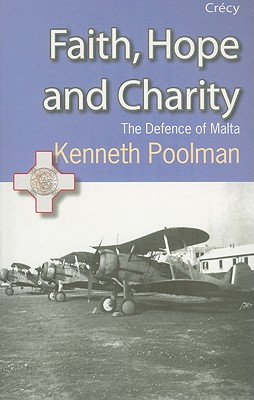 Faith, Hope and Charity: The Defence of Malta - Poolman, Kenneth