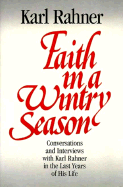 Faith in a Wintry Season: Conversations & Interviews with Karl Rahner in the Last Years of His Life - Rahner, Karl