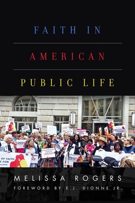 Faith in American Public Life - Rogers, Melissa, and Dionne, E J (Foreword by)