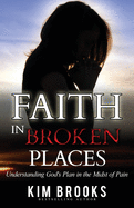 Faith in Broken Places: Understanding God's Plan in the Midst of Pain