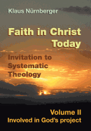 Faith in Christ Today Invitation to Systematic Theology: Volume II Involved in God's Project