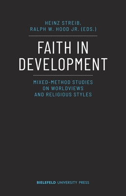 Faith in Development: Mixed-Method Studies on Worldviews and Religious Styles - Streib, Heinz (Editor), and Jr, Ralph W Hood (Editor)