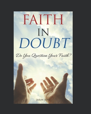 Faith In Doubt: Do You Question Your Faith? - Jove, Jarin