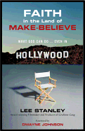 Faith in the Land of Make-Believe: What God Can Do ... Even in Hollywood