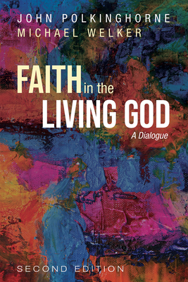 Faith in the Living God, 2nd Edition - Polkinghorne, John, and Welker, Michael