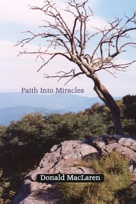 Faith Into Miracles - MacLaren, Donald