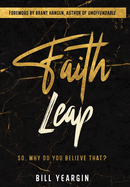 Faith Leap: So, Why Do You Believe That?