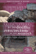 Faith Lessons on the Death and Resurrection of the Messiah (Church Vol 4) Participant's Guide: The Bible's Timeless Call to Impact Culture