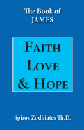 Faith, Love, and Hope: An Exegetical Commentary on James