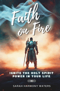 Faith on Fire: Ignite the Holy Spirit Power in your Life