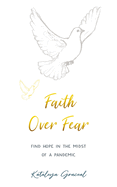 Faith Over Fear: Find Hope in the Midst of a Pandemic - Special cover alternative edition