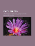 Faith Papers: A Treatise on Experimental Aspects of Faith