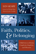 Faith, Politics, and Belonging: A Reflection on Identity, Complexity, Simplicity, and Obsession