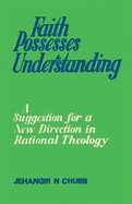 Faith Possesses Understanding: A Suggestion for a New Direction in Rational Theology