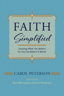 Faith Simplified: Knowing What You Believe So You Can Believe It Better