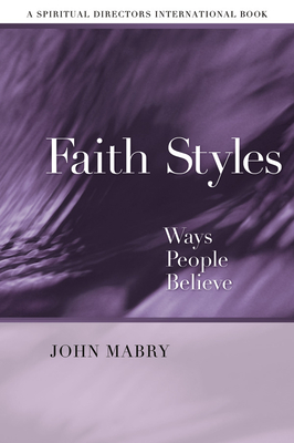 Faith Styles: Ways People Believe - Mabry, John R