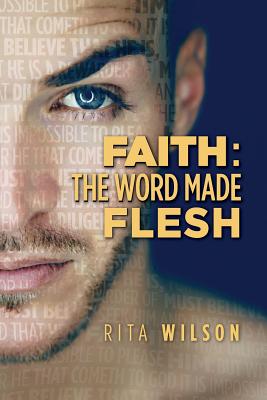 Faith: The Word Made Flesh - Wilson, Rita