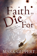 Faith to Die for: Believing God in the Face of Armed and Angry Mobs