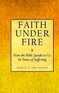 Faith Under Fire: How the Bible Speaks to Us in Times of Suffering