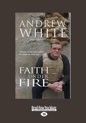 Faith Under Fire: What the Middle East Conflict Has Taught Me About God - White, Andrew